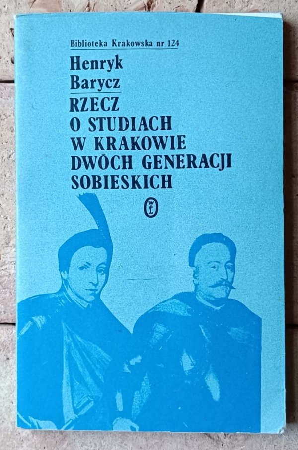 Henryk Barycz - Rzecz o studiach w Krakowie dwóch generacji Sobieskich  - okładka