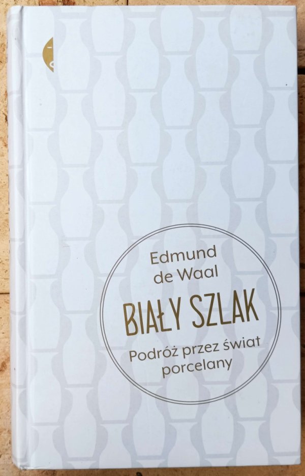 Edmund de Waal • Biały szlak. Podróż przez świat porcelany