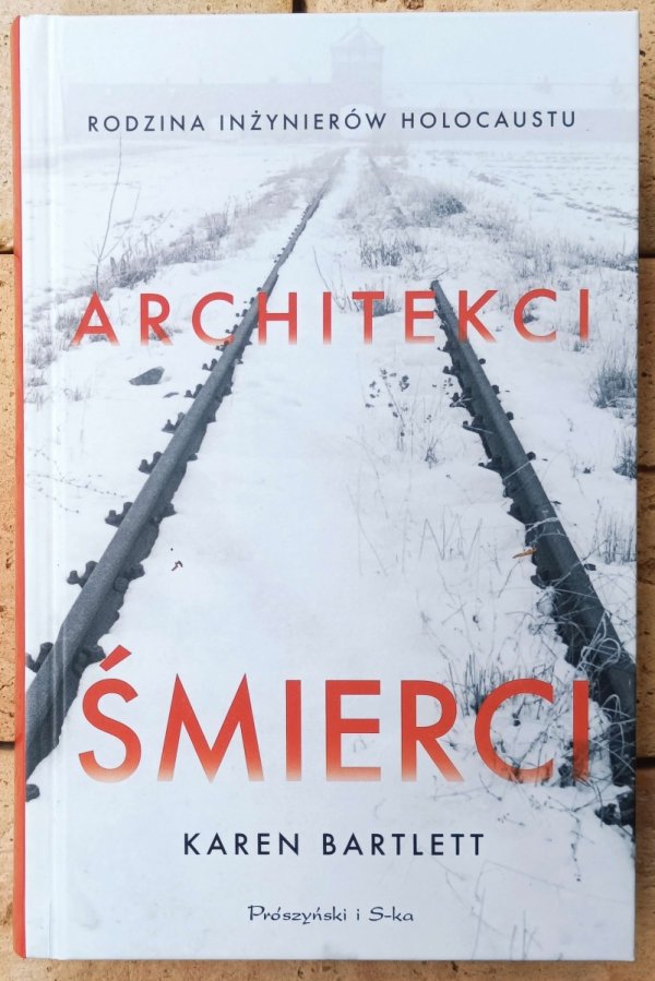 Karen Bartlett • Architekci śmierci. Rodzina inżynierów Holocaustu