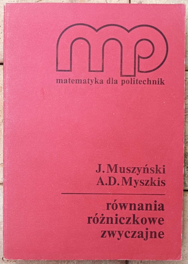 J. Muszyński, A.D. Myszkis • Równania różniczkowe zwyczajne