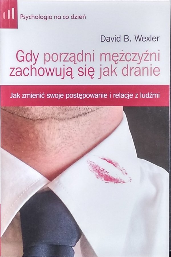 David B. Wexler Gdy porządni mężczyźni zachowują się jak dranie
