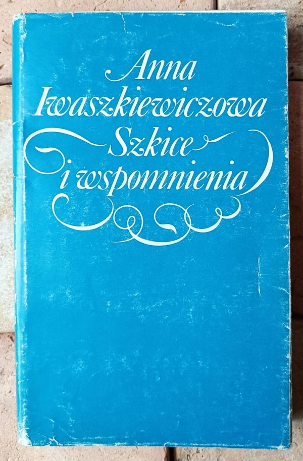 Anna Iwaszkiewiczowa • Szkice i wspomnienia - okładka