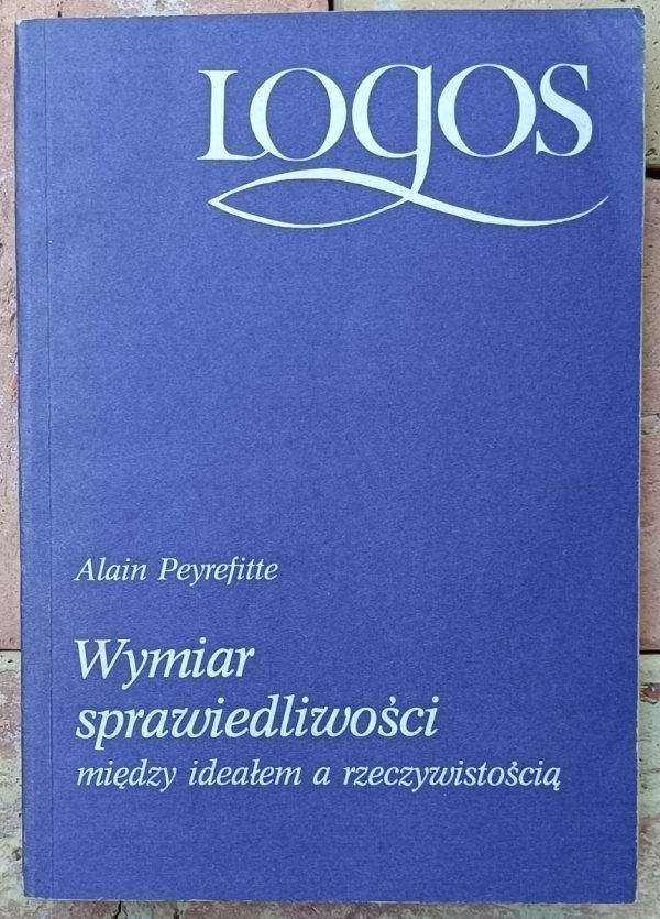 Alain Peyrefitte  Wymiar sprawiedliwości. Między ideałem a rzeczywistością