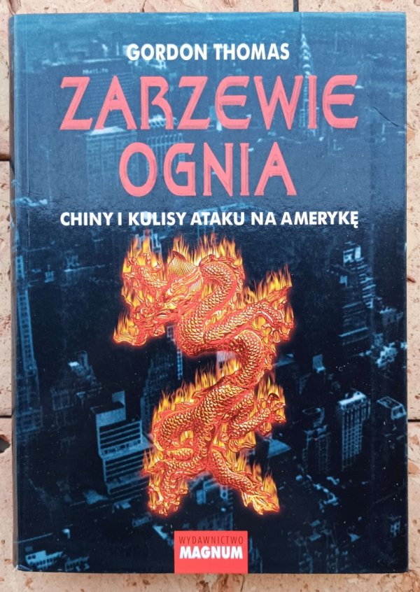 Gordon Thomas Zarzewie ognia. Chiny i kulisy ataku na Amerykę - okładka