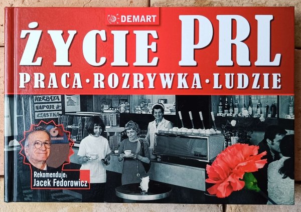 Życie PRL • Praca. Rozrywka. Ludzie - okładka