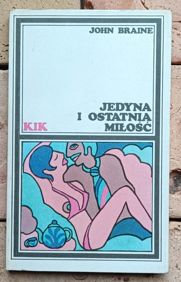 John Braine - Jedyna i ostatnia miłość