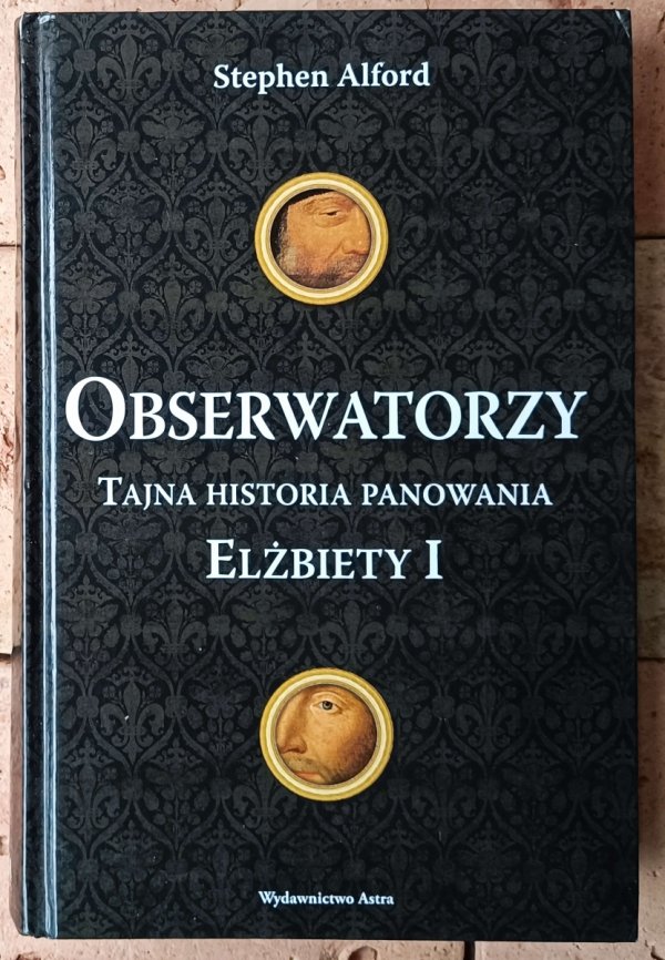 Stephen Alford Obserwatorzy. Tajna historia panowania Elżbiety I - okładka