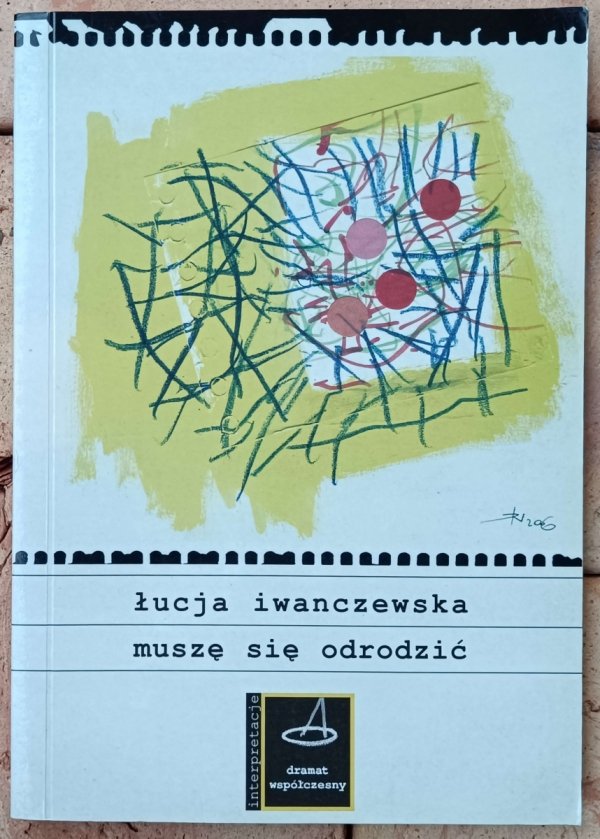 Łucja Iwanczewska • &quot;Muszę się odrodzić&quot;. Inne spotkania z dramatami Stanisława Ignacego Witkiewicza