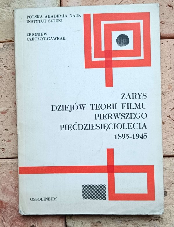Zbigniew Czeczot-Gawrak - Zarys dziejów teorii filmu pierwszego pięćdziesięciolecia 1895-1945