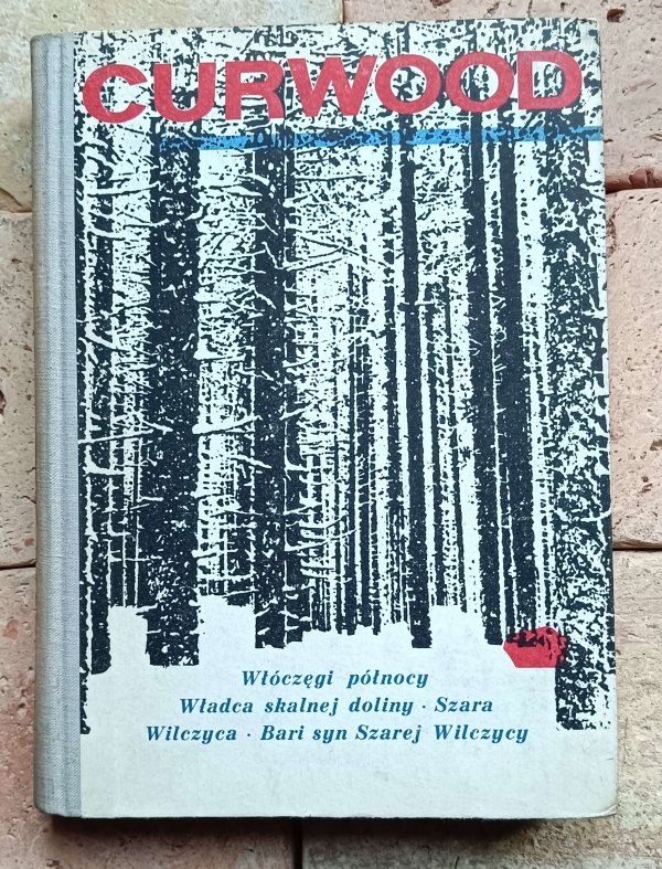 James Oliver Curwood - Włóczęgi Północy, Władca Skalnej Doliny, Szara Wilczyca, Bari, syn Szarej Wilczycy