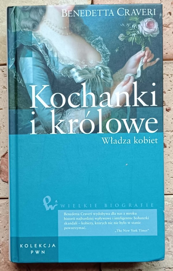 Benedetta Craveri - Kochanki i królowe. Władza kobiet