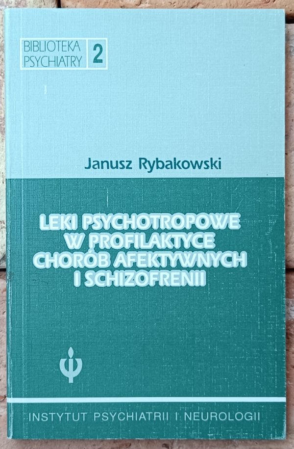 Janusz Rybakowski • Leki psychotropowe w profilaktyce chorób afektywnych i schizofrenii