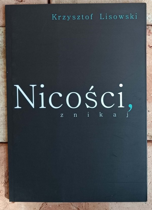 Krzysztof Lisowski Nicości znikaj - okładka