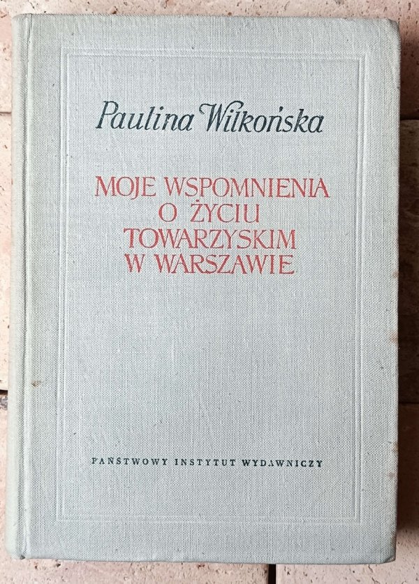 Paulina Wilkońska • Moje wspomnienia o życiu towarzyskim w Warszawie