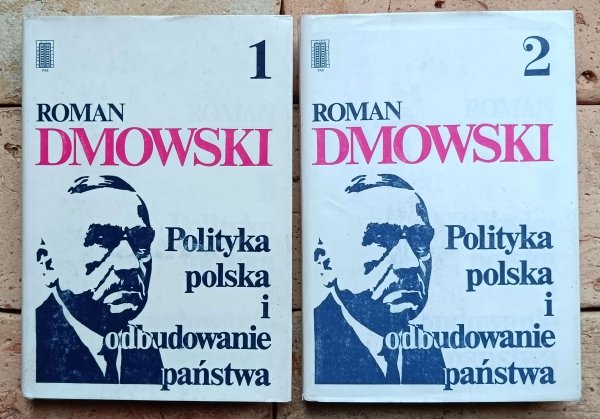 Roman Dmowski - Polityka polska i odbudowanie państwa