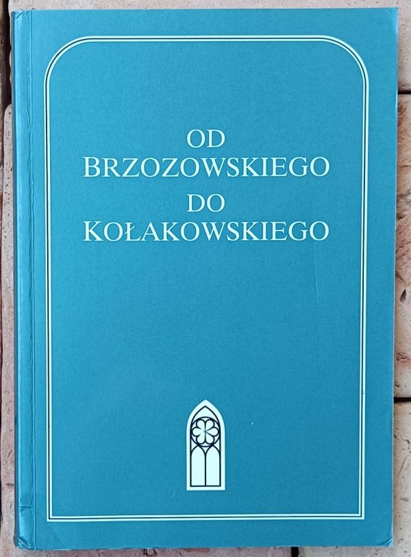 Od Brzozowskiego do Kołakowskiego. Polscy pisarze XX wieku wobec religii