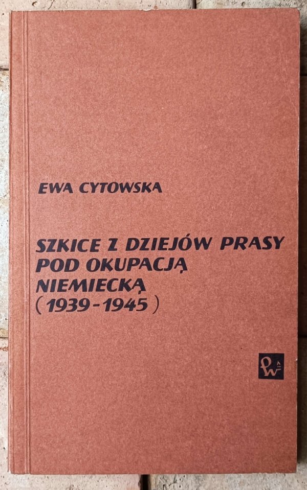Ewa Cytowska • Szkice z dziejów prasy pod okupacją niemiecką 1939-1945 - okładka