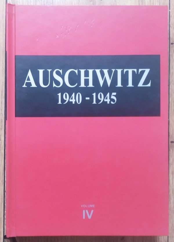 Henryk Świebocki Auschwitz 1940-1945. Central Issues in the History of the Camp. Volume IV: The Resistance Movement