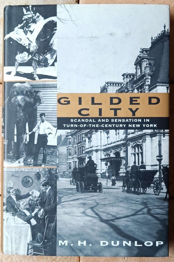 M.H.Dunlop Gilded City. Scandal and Sensation in Turn-of-the-Century New York - okładka