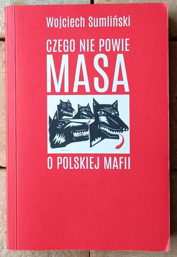 Wojciech Sumliński  • Czego nie powie Masa o polskiej mafii - okładka