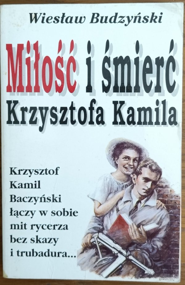 Wiesław Budzyński • Miłość i śmierć Krzysztofa Kamila [Baczyński]