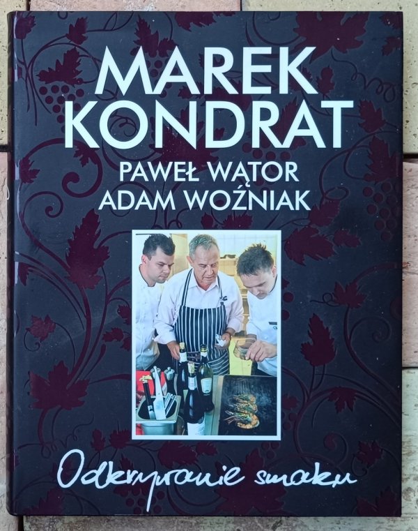 Marek Kondrat, Paweł Wątor, Adam Woźniak • Odkrywanie smaku