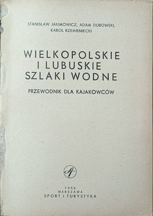 Wielkopolskie i lubuskie szlaki wodne. Przewodnik dla kajakowców