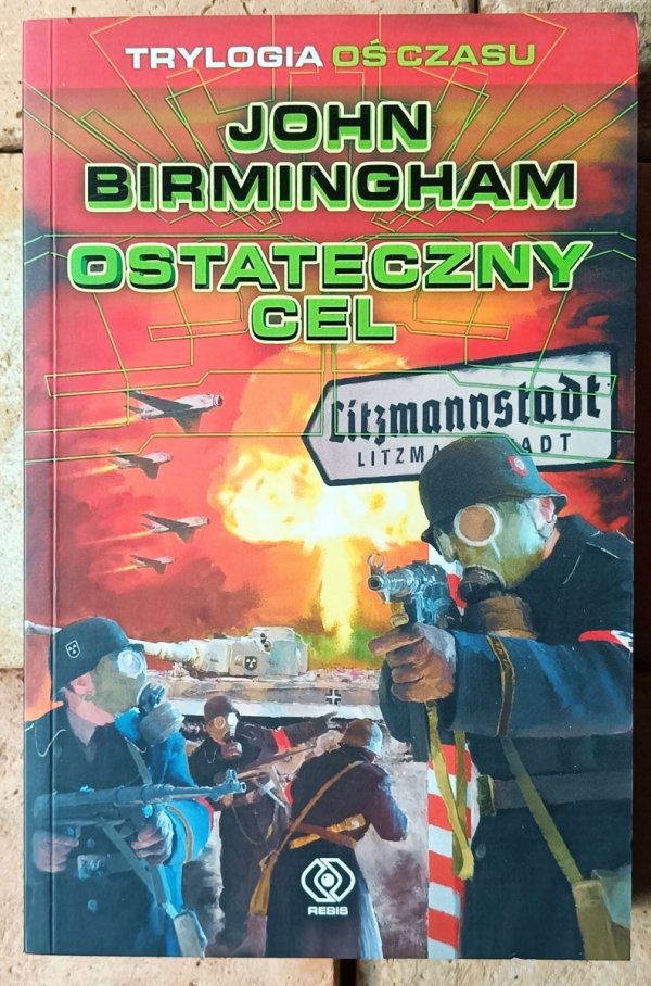John Birmingham  Ostateczny cel [Cykl Oś czasu]  - okładka