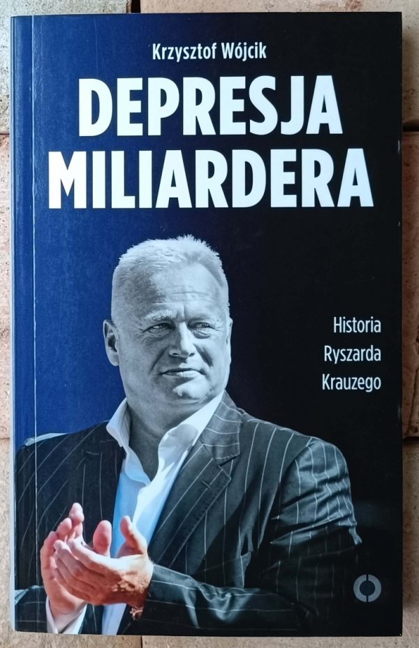 Krzysztof Wójcik • Depresja miliardera. Historia Ryszarda Krauzego - okładka
