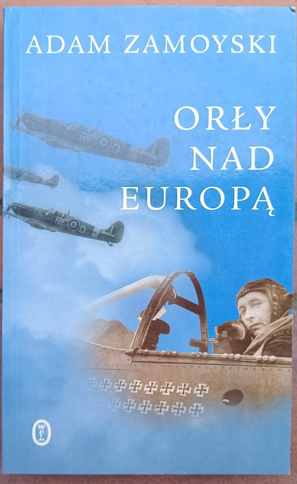Adam Zamoyski • Orły nad Europą. Losy polskich lotników w czasie drugiej wojny światowej