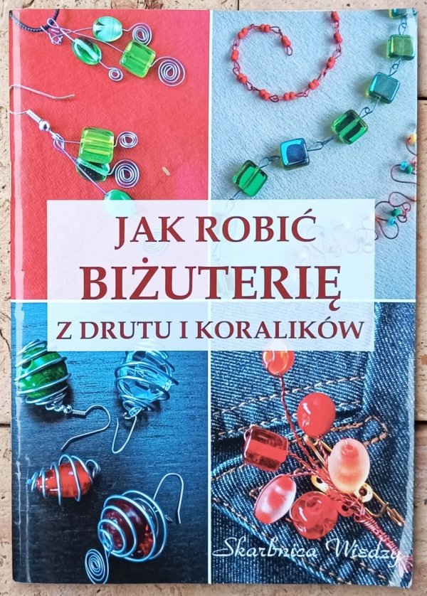 Magdalena Szwedkowicz-Kostrzewa • Jak robić biżuterię z drutu i koralików