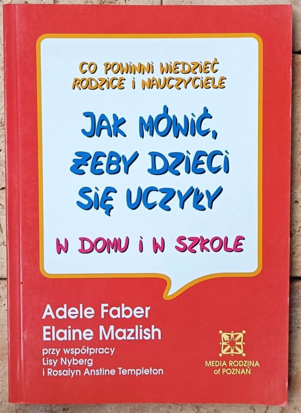 Adele Faber, Elaine Mazlish • Jak mówić, żeby dzieci się uczyły w domu i w szkole