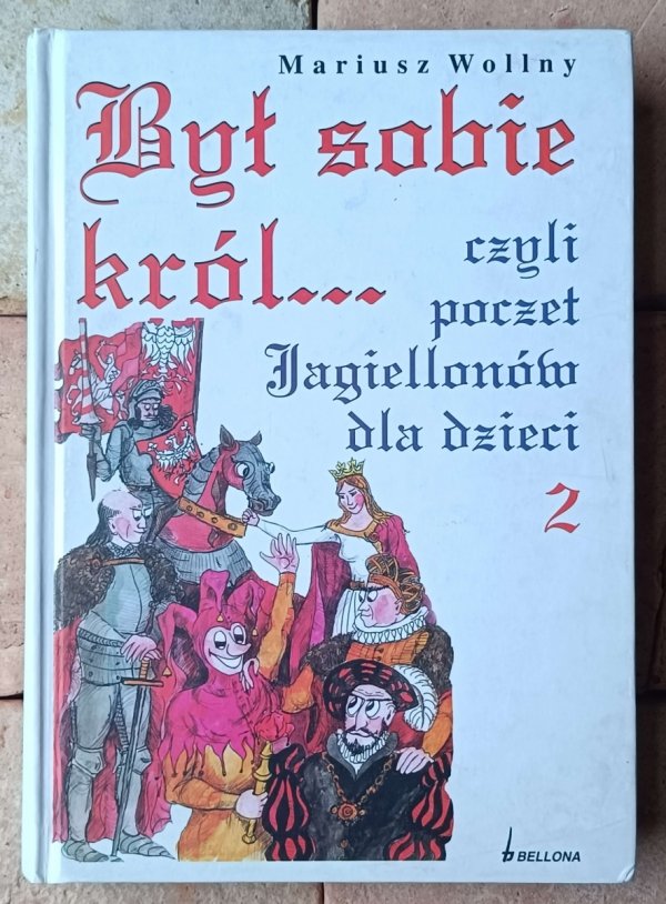 Mariusz Wollny  Był sobie król... czyli poczet Jagiellonów dla dzieci 2 - okładka