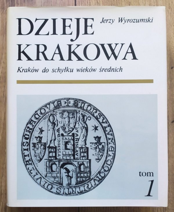 Jerzy Wyrozumski Dzieje Krakowa tom 1. Kraków do schyłku wieków średnich