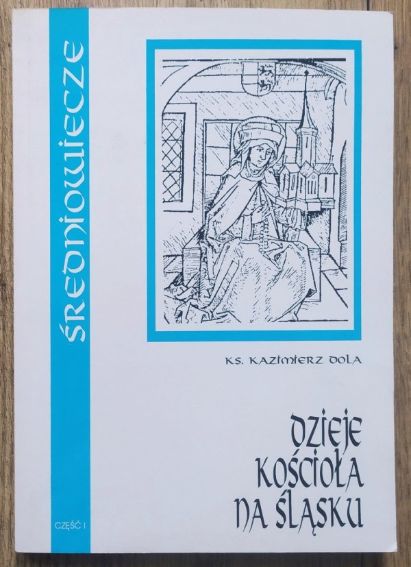 Kazimierz Dola Dzieje kościoła na Śląsku część 1 średniowiecze