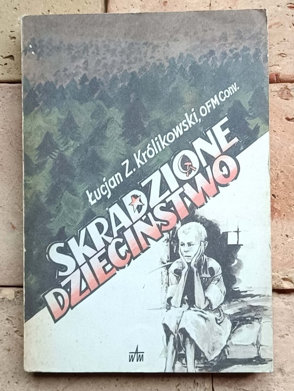 Łucjan Królikowski - Skradzione dzieciństwo
