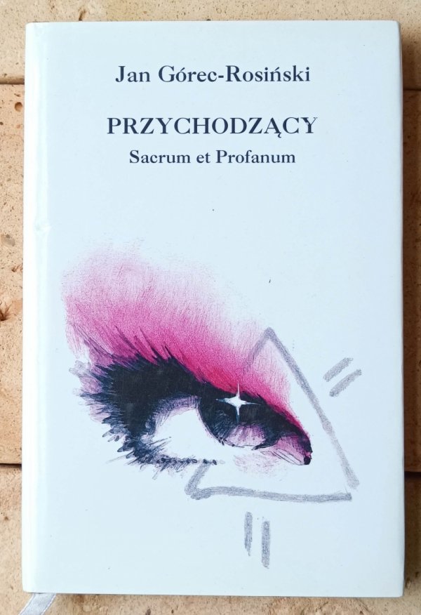 Jan Górec-Rosiński • Przychodzący. Sacrum et Profanum. Poezje i traktaty - okładka