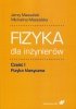 Fizyka dla inżynierów Część 1 Fizyka klasyczna