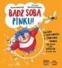 Bądź sobą, Pinku! Książka o asertywności i stawianiu granic dla dzieci i rodziców trochę też wyd. 2026