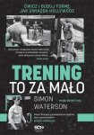 Trening to za mało
