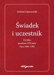 Świadek i uczestnik Kronika:grudzień 1970roku i lata 1980-1983
