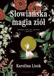 Słowiańska magia ziół. Obrzędy, bóstwa, demony i rośliny