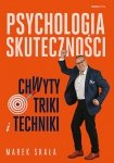 Psychologia skuteczności. Chwyty, triki i techniki