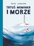 Tatuś Muminka i morze. Muminki. Tom 8