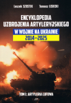 Encyklopedia uzbrojenia artyleryjskiego w wojnie na Ukrainie 2014-2025. Artyleria lufowa. Tom 1