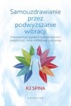 Samouzdrawianie przez podwyższanie wibracji. Rewolucyjny podręcznik odmładzania i przywracania zdrow