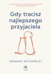Gdy tracisz najlepszego przyjaciela. Poradnik dla tych, którzy przeżywają żałobę po ukochanym zwierz