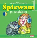ŚPIEWAM po angielsku. Piosenki na wszystkie okazje. Książka z płytą CD
