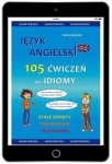 Język angielski. 105 ćwiczeń na idiomy. Stałe zwroty, powiedzenia, przysłowia (EBOOK PDF)