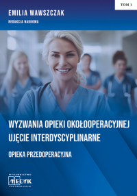Wyzwania Opieki Okołooperacyjnej Ujęcie Interdyscyplinarne Opieka Przedoperacyjna Tom 1 
